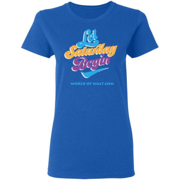 Let Saturday Begin Shirt