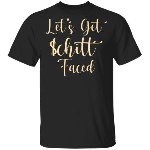 Lets Get Schitt Faced T Shirts Hoodies Sweater 11