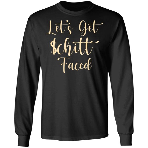 Let’s Get Schitt Faced T-Shirts, Hoodies, Sweater