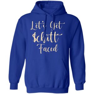 Lets Get Schitt Faced T Shirts Hoodies Sweater 9