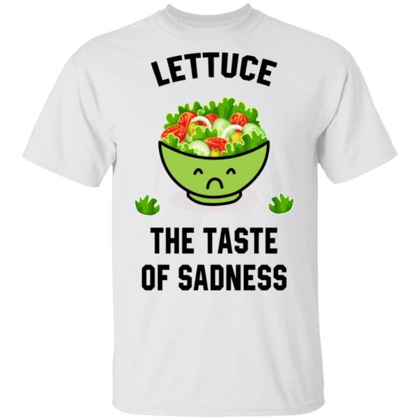 Lettuce The Taste Of Sadness Shirt