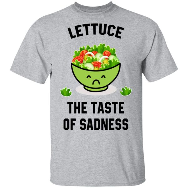 Lettuce The Taste Of Sadness Shirt