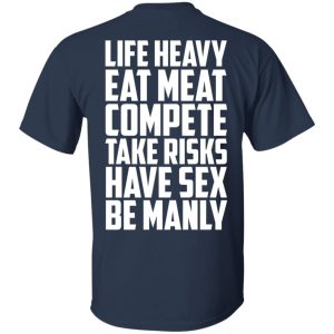 Life Heavy Eat Meat Compete Take Risks Have Sex Be Manly T Shirts Hoodies Sweatshirt 11