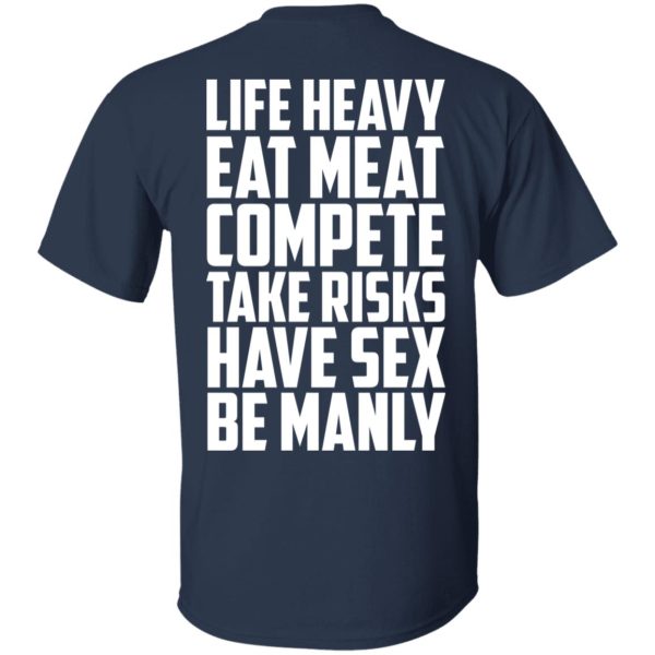 Life Heavy Eat Meat Compete Take Risks Have Sex Be Manly T-Shirts, Hoodies, Sweatshirt