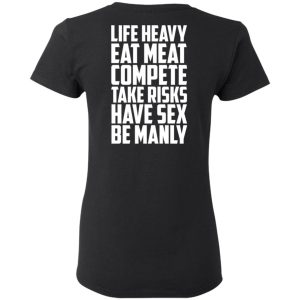 Life Heavy Eat Meat Compete Take Risks Have Sex Be Manly T Shirts Hoodies Sweatshirt 13