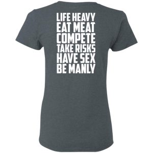 Life Heavy Eat Meat Compete Take Risks Have Sex Be Manly T Shirts Hoodies Sweatshirt 2
