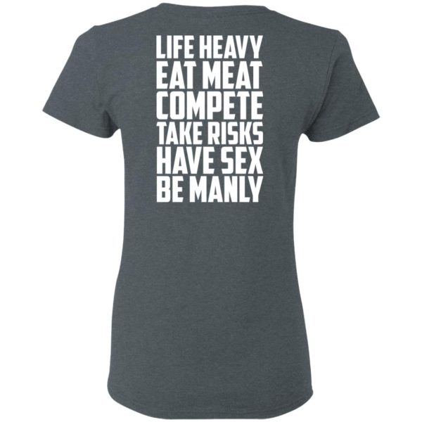 Life Heavy Eat Meat Compete Take Risks Have Sex Be Manly T-Shirts, Hoodies, Sweatshirt