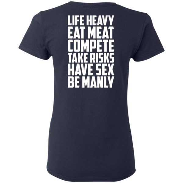 Life Heavy Eat Meat Compete Take Risks Have Sex Be Manly T-Shirts, Hoodies, Sweatshirt