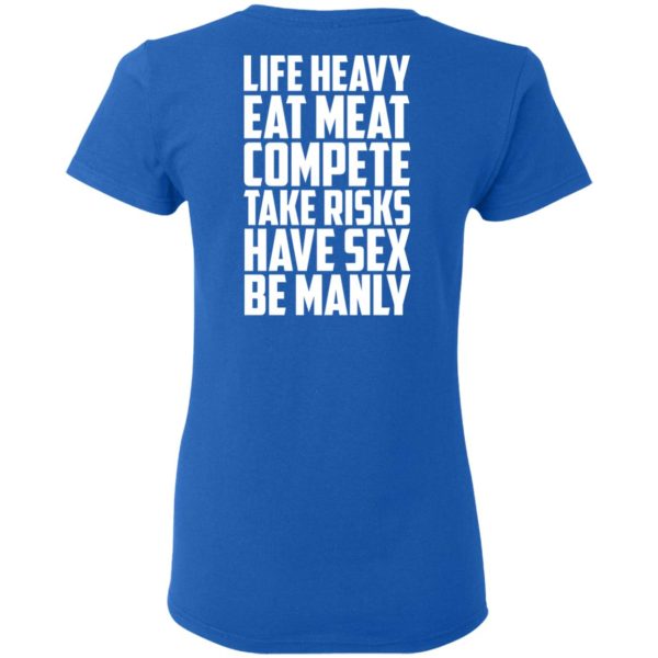 Life Heavy Eat Meat Compete Take Risks Have Sex Be Manly T-Shirts, Hoodies, Sweatshirt