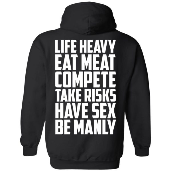 Life Heavy Eat Meat Compete Take Risks Have Sex Be Manly T-Shirts, Hoodies, Sweatshirt