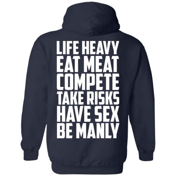 Life Heavy Eat Meat Compete Take Risks Have Sex Be Manly T-Shirts, Hoodies, Sweatshirt