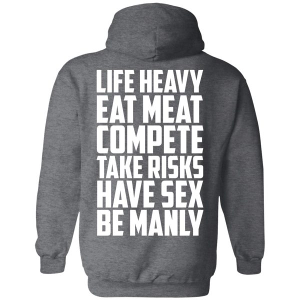 Life Heavy Eat Meat Compete Take Risks Have Sex Be Manly T-Shirts, Hoodies, Sweatshirt