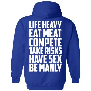 Life Heavy Eat Meat Compete Take Risks Have Sex Be Manly T Shirts Hoodies Sweatshirt 9