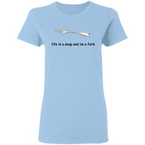 Life Is A Soup And I’m A Fork T-Shirts, Hoodies, Sweater Life Is A Soup And I’m A Fork T-Shirts, Hoodies, Sweater