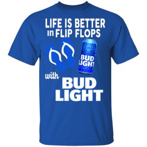 Life Is Better In Flip Flops With Bid Light T-Shirts Life Is Better In Flip Flops With Bid Light T-Shirts
