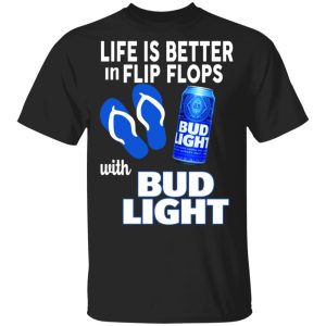 Life Is Better In Flip Flops With Bid Light T-Shirts Life Is Better In Flip Flops With Bid Light T-Shirts