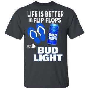 Life Is Better In Flip Flops With Bid Light T Shirts 11