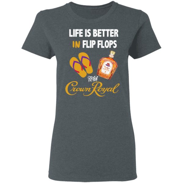 Life Is Better In Flip Flops With Crown Royal T-Shirts