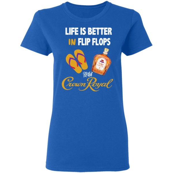 Life Is Better In Flip Flops With Crown Royal T-Shirts