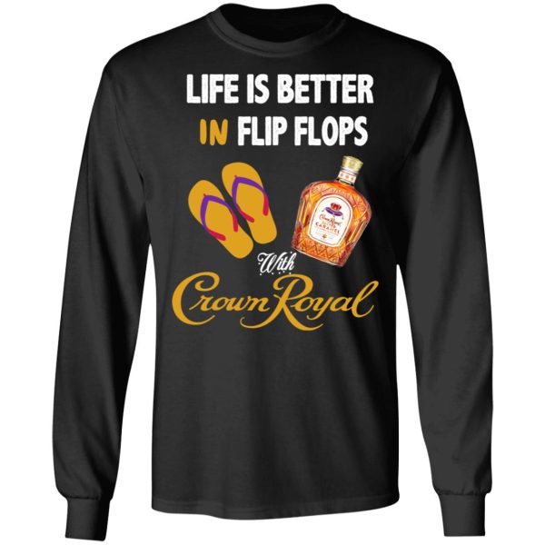 Life Is Better In Flip Flops With Crown Royal T-Shirts