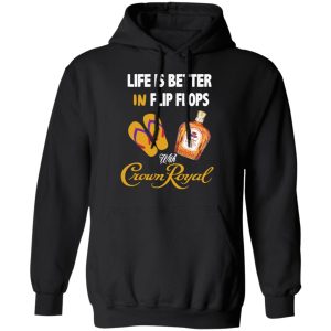 Life Is Better In Flip Flops With Crown Royal T Shirts 6