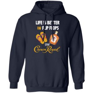 Life Is Better In Flip Flops With Crown Royal T Shirts 7