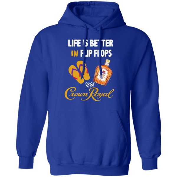 Life Is Better In Flip Flops With Crown Royal T-Shirts