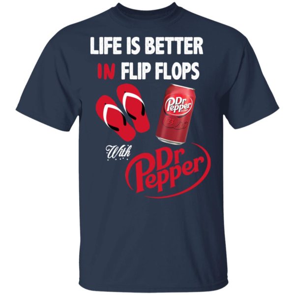 Life Is Better In Flip Flops With Dr Pepper T-Shirts