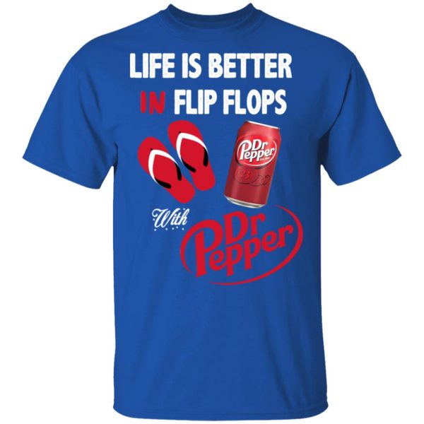 Life Is Better In Flip Flops With Dr Pepper T-Shirts