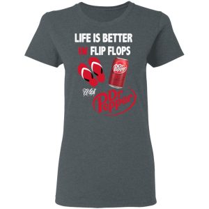 Life Is Better In Flip Flops With Dr Pepper T Shirts 2