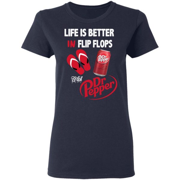 Life Is Better In Flip Flops With Dr Pepper T-Shirts