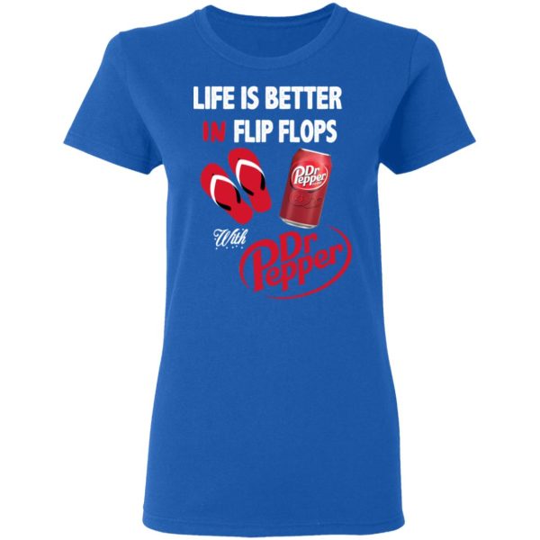 Life Is Better In Flip Flops With Dr Pepper T-Shirts