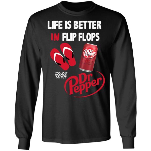 Life Is Better In Flip Flops With Dr Pepper T-Shirts