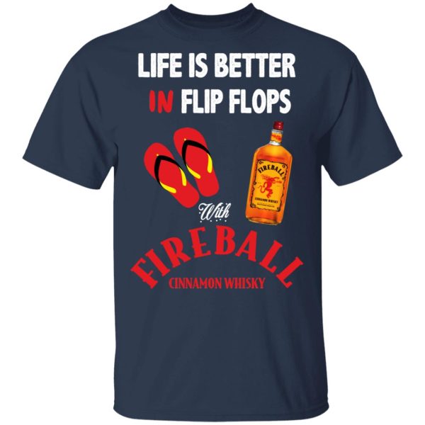Life Is Better In Flip Flops With Fireball Cinnamon Whisky T-Shirts