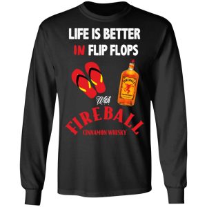 Life Is Better In Flip Flops With Fireball Cinnamon Whisky T-Shirts 8 Life Is Better In Flip Flops With Fireball Cinnamon Whisky T Shirts 5