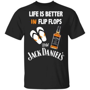 Life Is Better In Flip Flops With Jack Daniel’s T-Shirts Life Is Better In Flip Flops With Jack Daniel’s T-Shirts