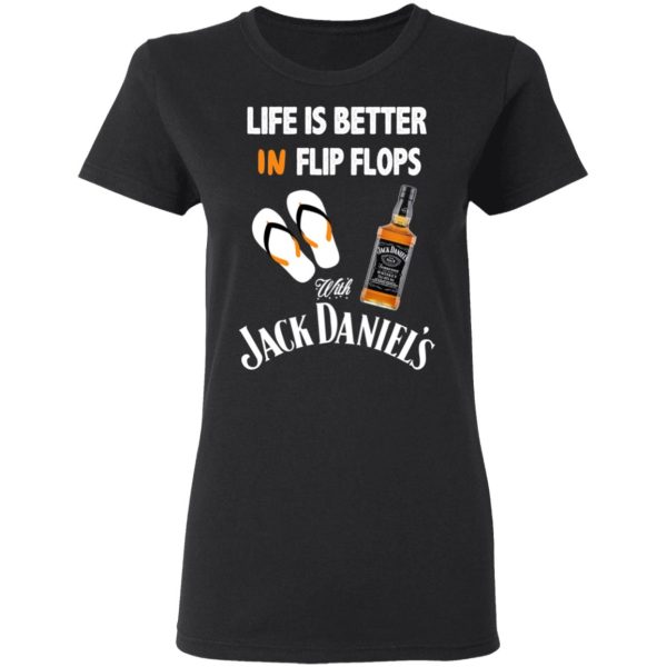 Life Is Better In Flip Flops With Jack Daniel’s T-Shirts