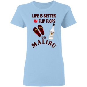 Life Is Better In Flip Flops With Malibu T-Shirts Life Is Better In Flip Flops With Malibu T-Shirts