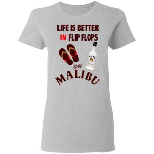 Life Is Better In Flip Flops With Malibu T-Shirts 3 Life Is Better In Flip Flops With Malibu T Shirts 12