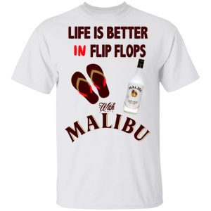 Life Is Better In Flip Flops With Malibu T-Shirts 10 Life Is Better In Flip Flops With Malibu T Shirts 8