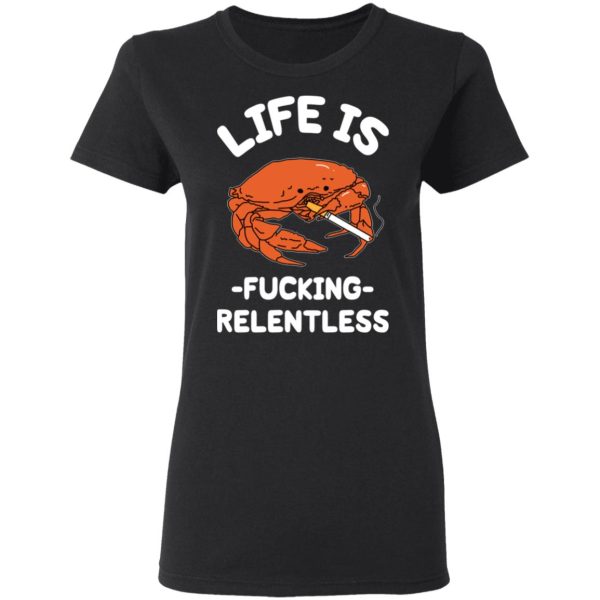 Life Is Fucking Relentless T-Shirts, Hoodies, Sweatshirt