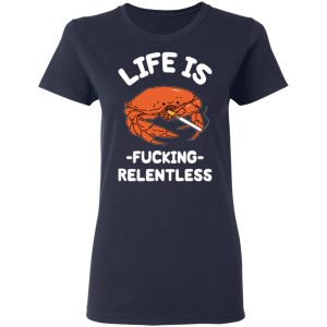 Life Is Fucking Relentless T Shirts Hoodies Sweatshirt 3