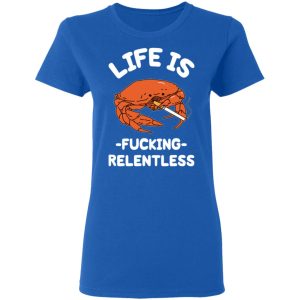 Life Is Fucking Relentless T Shirts Hoodies Sweatshirt 4
