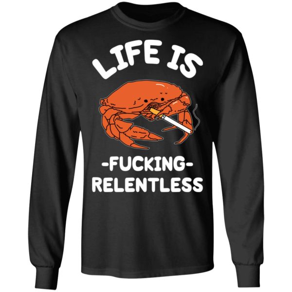 Life Is Fucking Relentless T-Shirts, Hoodies, Sweatshirt