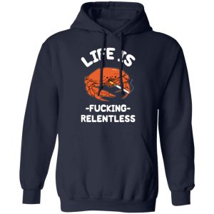 Life Is Fucking Relentless T Shirts Hoodies Sweatshirt 7