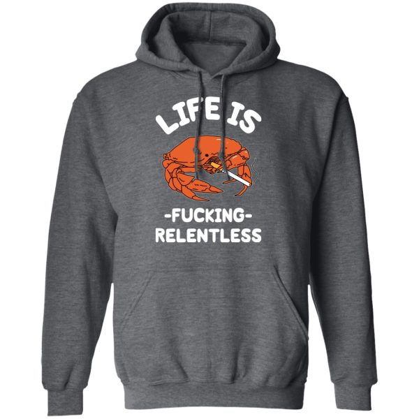 Life Is Fucking Relentless T-Shirts, Hoodies, Sweatshirt