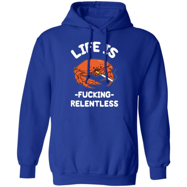 Life Is Fucking Relentless T-Shirts, Hoodies, Sweatshirt