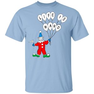 Life Is Hard Shirt Life Is Hard Shirt