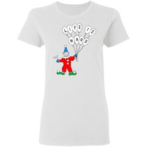Life Is Hard Shirt 11