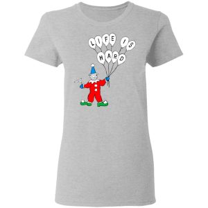 Life Is Hard Shirt 12